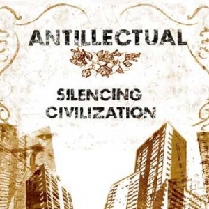 Antillectual  - Silencing Civilization